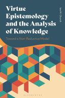 Virtue epistemology and the analysis of knowledge : toward a non-reductive model /