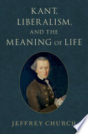 Kant, liberalism, and the meaning of life /