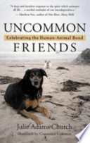 Uncommon friends : celebrating the human-animal bond /