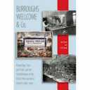 Burroughs Wellcome & Co. : knowledge, trust, profit and the transformation of the British pharmaceutical industry, 1880-1940 /