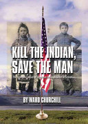 Kill the Indian, save the man : the genocidal impact of American Indian residential schools /