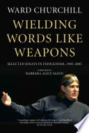 Wielding words like weapons : selected essays in indigenism, 1995--2005 /