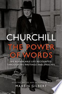 Churchill : the power of words : his remarkable life recounted through his writings and speeches : 200 readings /