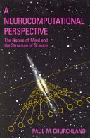 A neurocomputational perspective : the nature of mind and the structure of science /