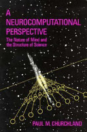 A neurocomputational perspective : the nature of mind and the structure of science /