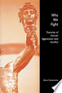 Why we fight : theories of  human aggression and conflict /