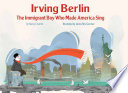 Irving Berlin : the immigrant boy who made America sing /