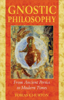 Gnostic philosophy : from ancient Persia to modern times /