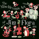 The mischievous art of Jim Flora /