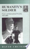 Humanity's soldier : France and international security, 1919-2001 /