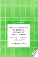 The rise and fall of Korea's economic development lessons for developing and developed economies /