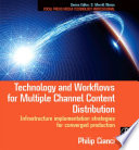 Technology and workflows for multiple channel content distribution : infrastructure implementation strategies for converged production /