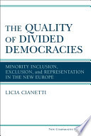 The quality of divided democracies : Minority inclusion, exclusion, and representation in the New Europe /