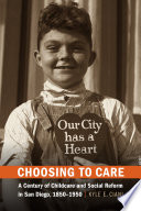 Choosing to care : a century of childcare and social reform in San Diego, 1850-1950 /