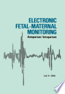 Electronic Fetal-Maternal Monitoring: Antepartum, Intrapartum /