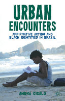 Urban encounters : affirmative action and black identities in Brazil /