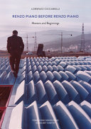 Renzo Piano before Renzo Piano : masters and beginnings /