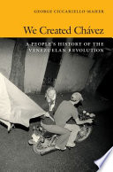 We created Chávez : a people's history of the Venezuelan Revolution /