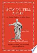 How to tell a joke : an ancient guide to the art of humor /