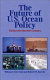 The future of U.S. ocean policy : choices for the new century /