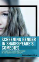 Screening gender in Shakespeare's comedies : film and television adaptations in the twenty-first century /
