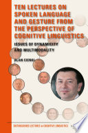 Ten lectures on spoken language and gesture from the perspective of cognitive linguistics : issues of dynamicity and multimodality /