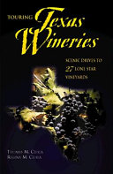 Touring Texas wineries : scenic drives to 27 lone star vineyards /