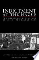Indictment at The Hague : the Milošević regime and crimes of the Balkan War /