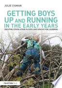 Getting boys up and running in the early years : creating stimulating places and spaces for learning /
