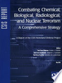 Combating chemical, biological, radiological, and nuclear terrorism : a comprehensive strategy : a report of the CSIS Homeland Defense Project /