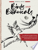 Birds and botanicals : a meditative guide to using brush pens and ink to create birds, flowers, and more /