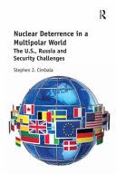 Nuclear deterrence in a multipolar world : the U.S., Russia and security challenges /