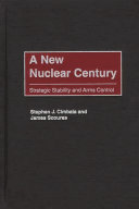 A new nuclear century : strategic stability and arms control /