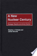 A new nuclear century : strategic stability and arms control /