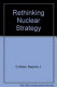 Rethinking nuclear strategy /