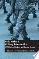 Multinational military intervention : NATO policy, strategy and burden sharing /