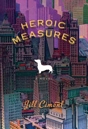 Heroic measures : a novel /