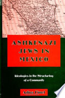 Ashkenazi Jews in Mexico : ideologies in the structuring of a community /