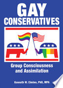 Gay conservatives : group consciousness and assimilation /