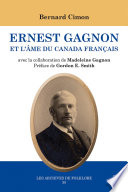 Ernest Gagnon et l'́me du Canada fraṅais : essai historique /