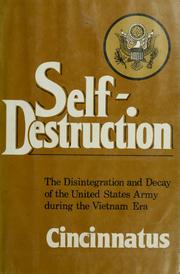 Self-destruction, the disintegration and decay of the United States Army during the Vietnam era /