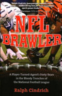 NFL Brawler : a player-turned-agent's forty years in the bloody trenches of the national football ... league. /