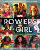 Powers of a girl : 65 Marvel women who punched the sky & changed the universe /