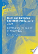 Ideas and European Education Policy, 1973-2020 : Constructing the Europe of Knowledge? /