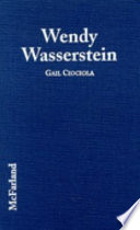 Wendy Wasserstein : dramatizing women, their choices and their boundaries /