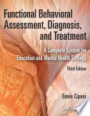 Functional behavioral assessment, diagnosis, and treatment : a complete system for education and mental health settings /