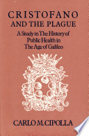 Cristofano and the plague ; a study in the history of public health in the age of Galileo /