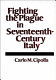Fighting the plague in seventeenth-century Italy /
