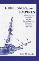 Guns, sails and empires : technological innovation and the early phases of European expansion, 1400-1700 /