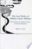 The lost works of William Carlos Williams : the volumes of collected poetry as lyrical sequences /